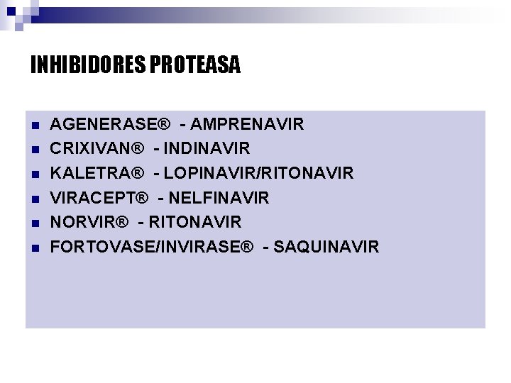 INHIBIDORES PROTEASA n n n AGENERASE® - AMPRENAVIR CRIXIVAN® - INDINAVIR KALETRA® - LOPINAVIR/RITONAVIR