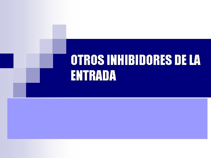 OTROS INHIBIDORES DE LA ENTRADA 