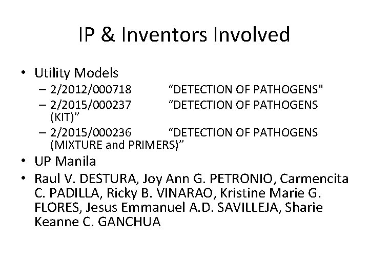 IP & Inventors Involved • Utility Models – 2/2012/000718 “DETECTION OF PATHOGENS" – 2/2015/000237