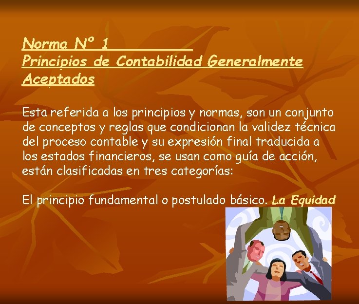 Norma Nº 1 Principios de Contabilidad Generalmente Aceptados Esta referida a los principios y