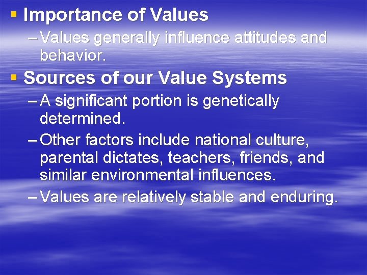 § Importance of Values – Values generally influence attitudes and behavior. § Sources of