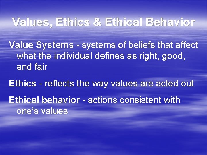 Values, Ethics & Ethical Behavior Value Systems - systems of beliefs that affect what