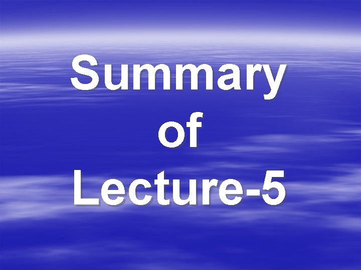 Summary of Lecture-5 