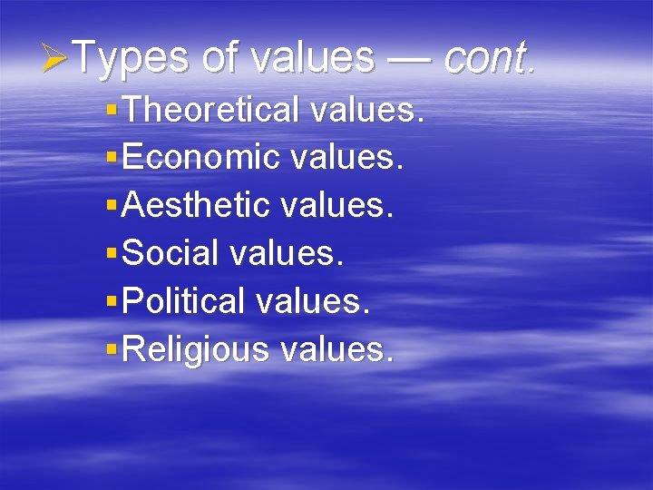 ØTypes of values — cont. § Theoretical values. § Economic values. § Aesthetic values.