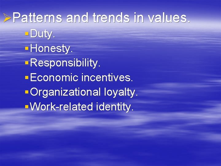 ØPatterns and trends in values. § Duty. § Honesty. § Responsibility. § Economic incentives.