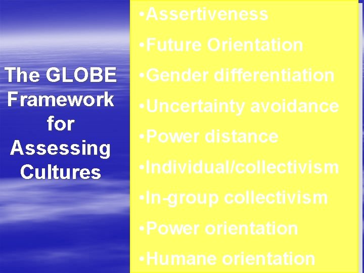  • Assertiveness • Future Orientation The GLOBE Framework for Assessing Cultures • Gender