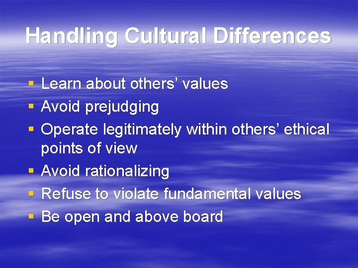 Handling Cultural Differences § § § Learn about others’ values Avoid prejudging Operate legitimately
