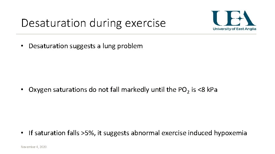 Desaturation during exercise • Desaturation suggests a lung problem • Oxygen saturations do not