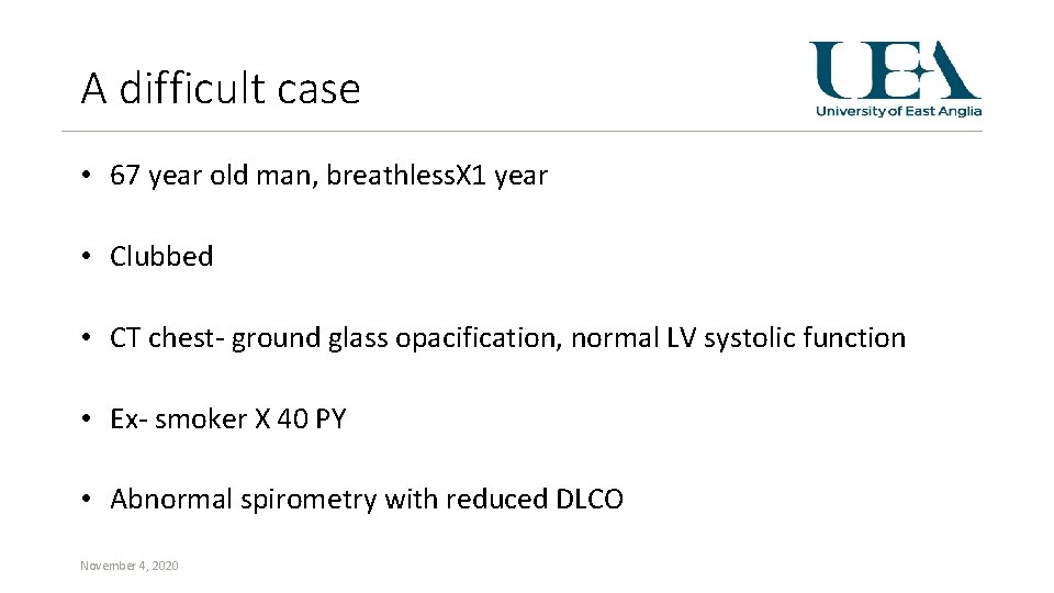 A difficult case • 67 year old man, breathless. X 1 year • Clubbed