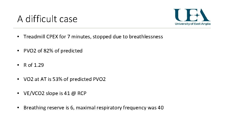 A difficult case • Treadmill CPEX for 7 minutes, stopped due to breathlessness •