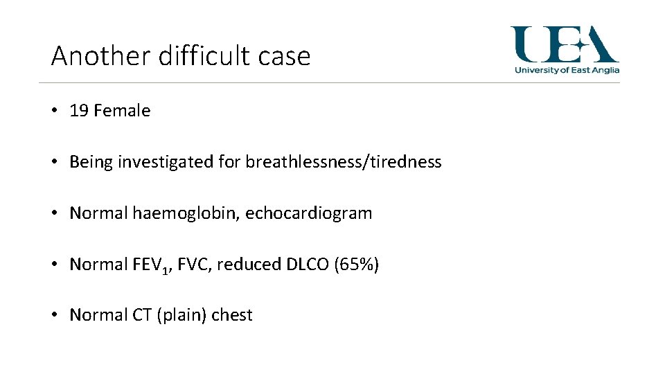 Another difficult case • 19 Female • Being investigated for breathlessness/tiredness • Normal haemoglobin,