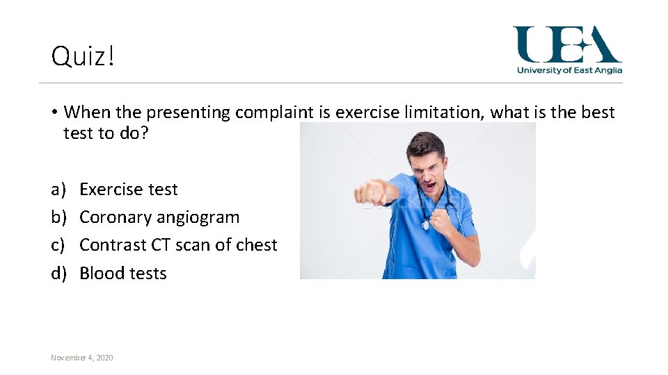 Quiz! • When the presenting complaint is exercise limitation, what is the best to