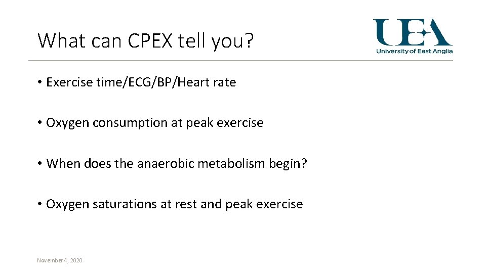 What can CPEX tell you? • Exercise time/ECG/BP/Heart rate • Oxygen consumption at peak
