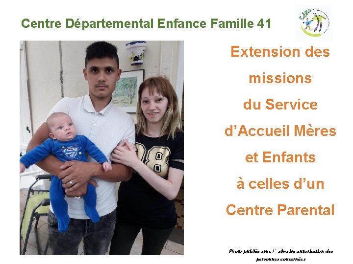 Centre Départemental Enfance Famille 41 Extension des missions du Service d’Accueil Mères et Enfants