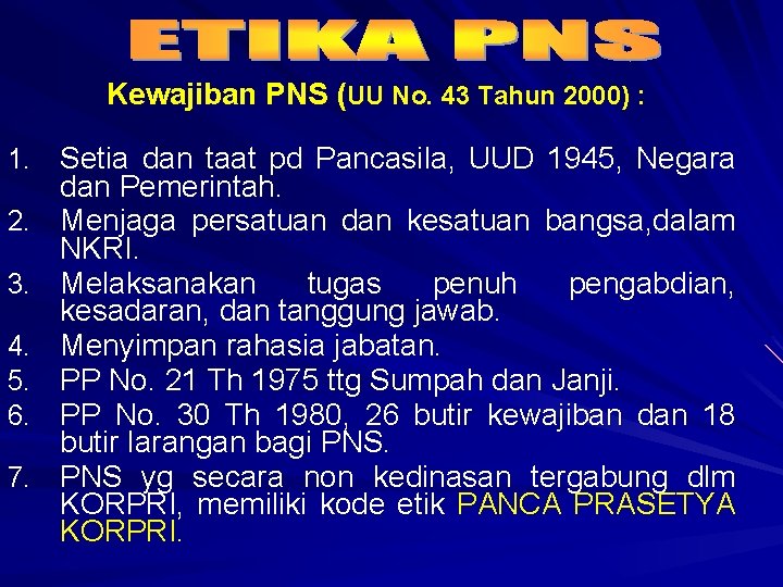 Kewajiban PNS (UU No. 43 Tahun 2000) : 1. Setia dan taat pd Pancasila,