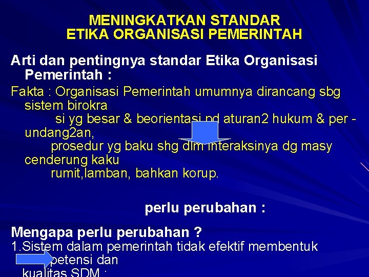 MENINGKATKAN STANDAR ETIKA ORGANISASI PEMERINTAH Arti dan pentingnya standar Etika Organisasi Pemerintah : Fakta