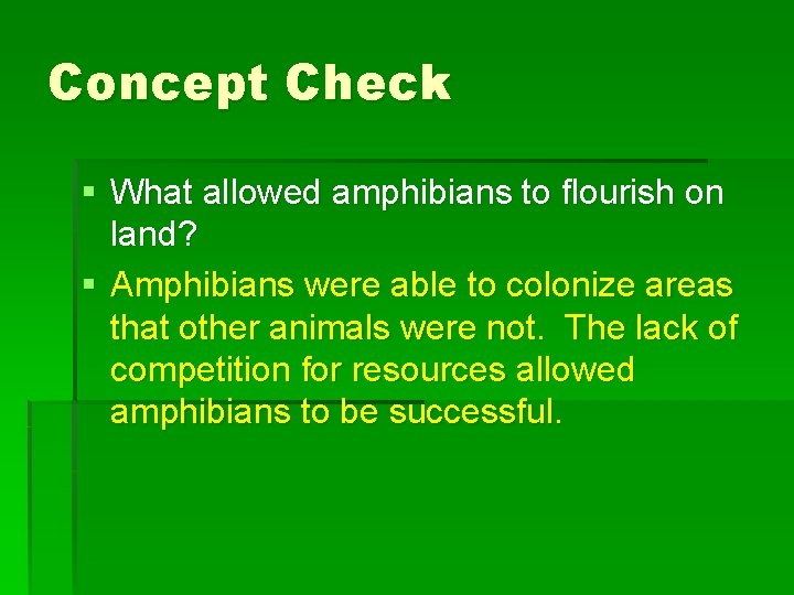 Concept Check § What allowed amphibians to flourish on land? § Amphibians were able