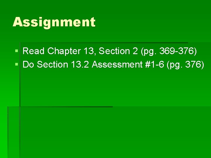 Assignment § Read Chapter 13, Section 2 (pg. 369 -376) § Do Section 13.