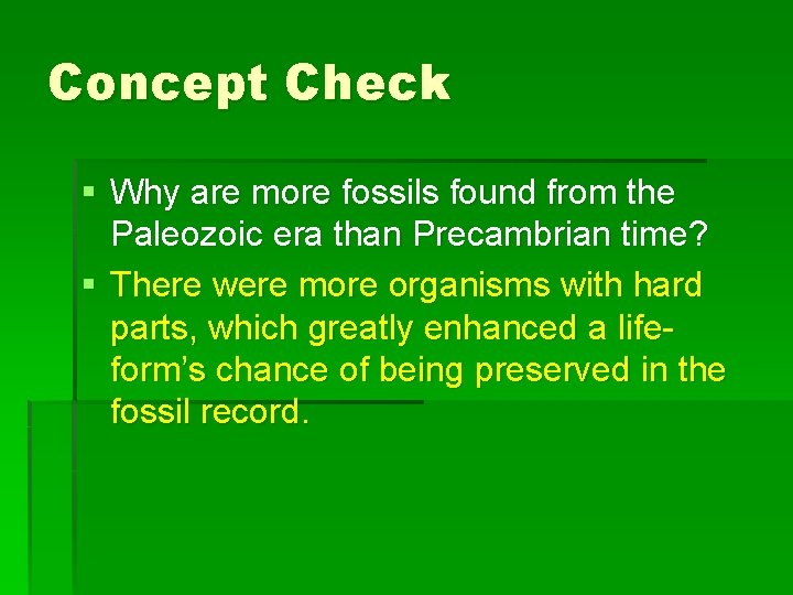 Concept Check § Why are more fossils found from the Paleozoic era than Precambrian