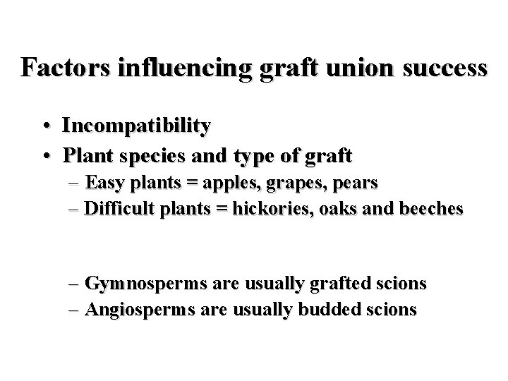 Factors influencing graft union success • Incompatibility • Plant species and type of graft