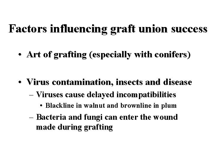 Factors influencing graft union success • Art of grafting (especially with conifers) • Virus