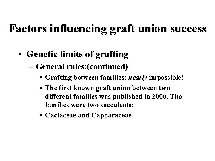 Factors influencing graft union success • Genetic limits of grafting – General rules: (continued)