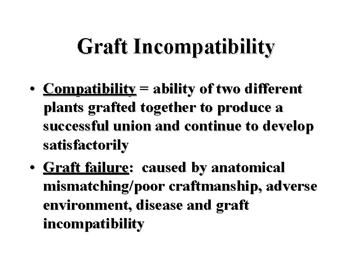 Graft Incompatibility • Compatibility = ability of two different plants grafted together to produce