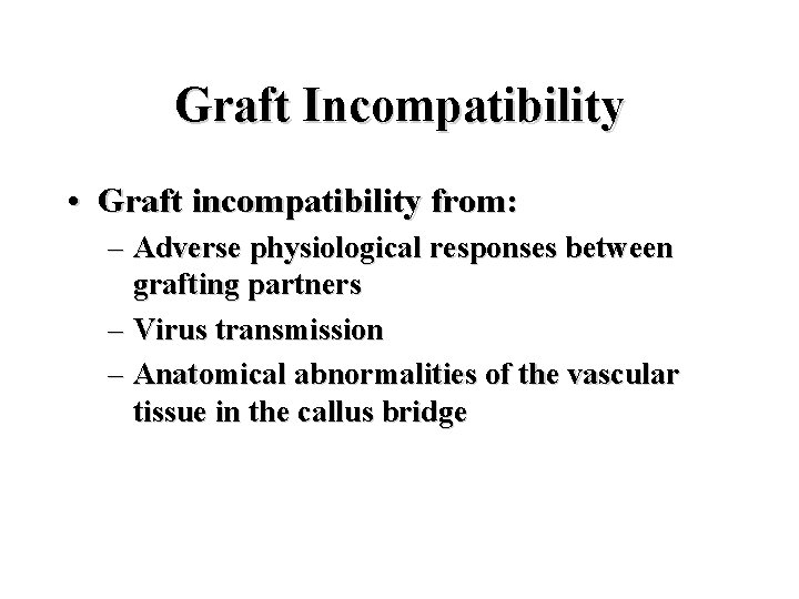 Graft Incompatibility • Graft incompatibility from: – Adverse physiological responses between grafting partners –