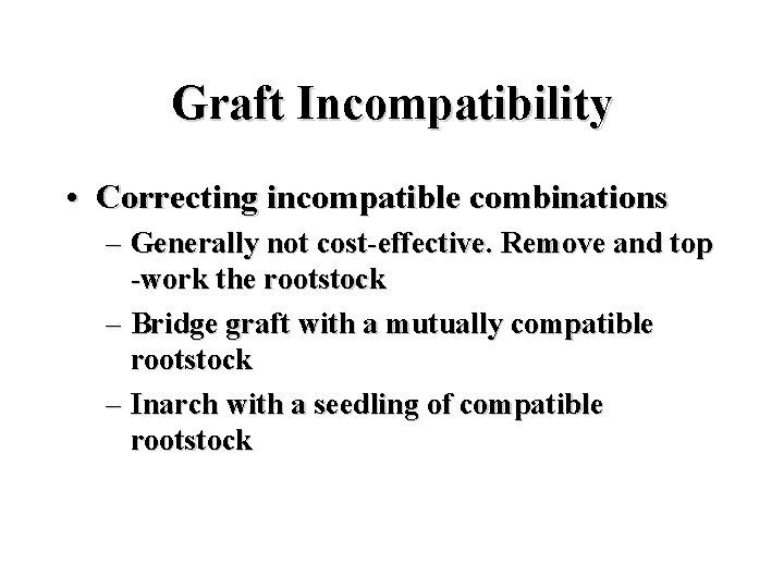 Graft Incompatibility • Correcting incompatible combinations – Generally not cost-effective. Remove and top -work