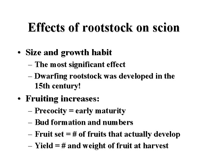 Effects of rootstock on scion • Size and growth habit – The most significant