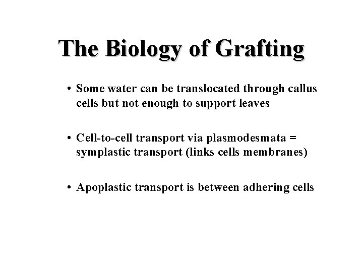 The Biology of Grafting • Some water can be translocated through callus cells but