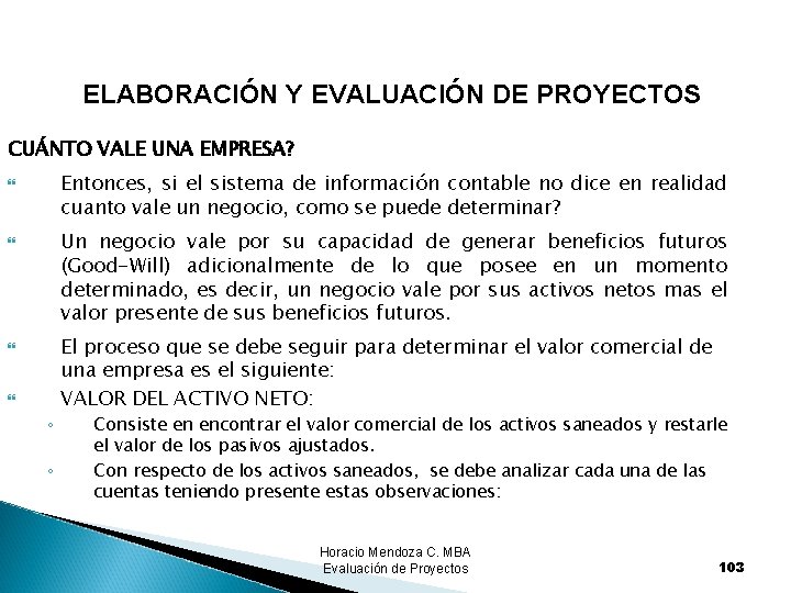 ELABORACIÓN Y EVALUACIÓN DE PROYECTOS CUÁNTO VALE UNA EMPRESA? Entonces, si el sistema de