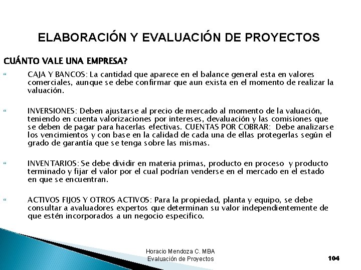 ELABORACIÓN Y EVALUACIÓN DE PROYECTOS CUÁNTO VALE UNA EMPRESA? CAJA Y BANCOS: La cantidad