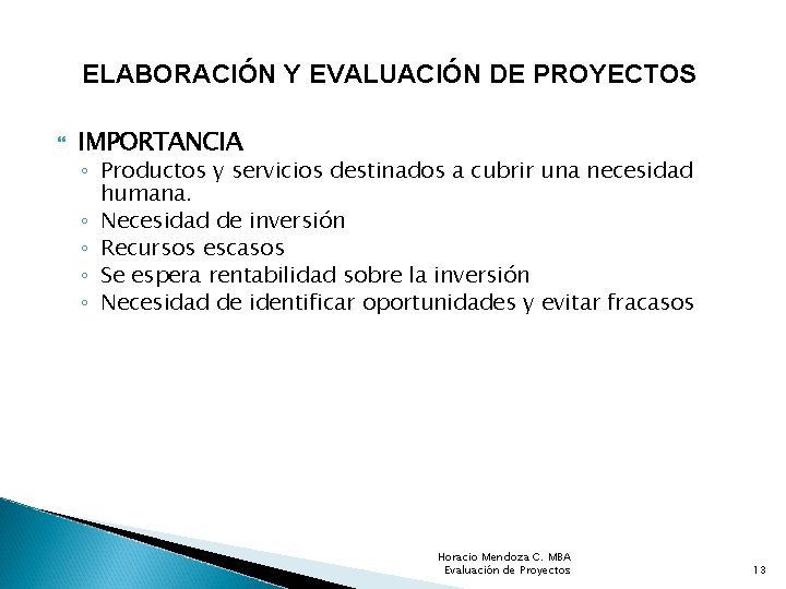 ELABORACIÓN Y EVALUACIÓN DE PROYECTOS IMPORTANCIA ◦ Productos y servicios destinados a cubrir una