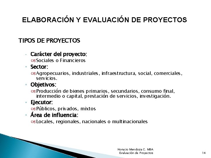 ELABORACIÓN Y EVALUACIÓN DE PROYECTOS TIPOS DE PROYECTOS ◦ Carácter del proyecto: Sociales o