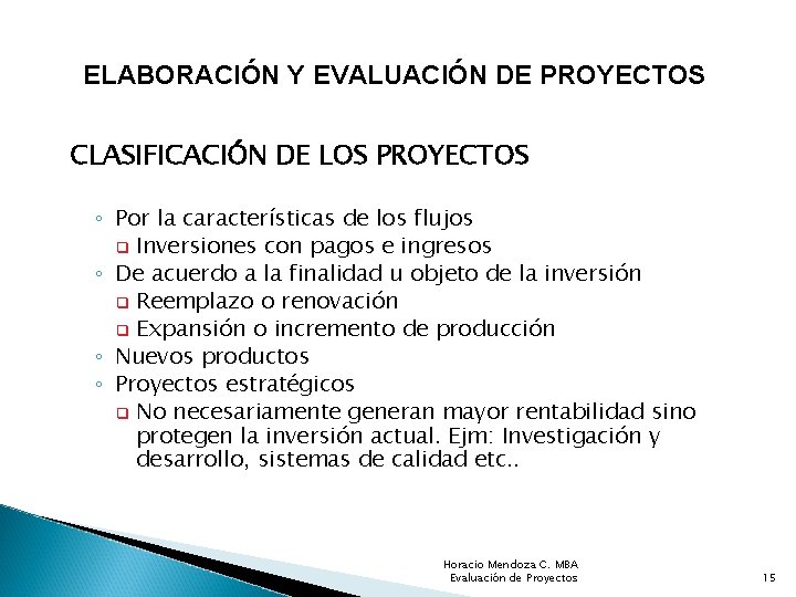 ELABORACIÓN Y EVALUACIÓN DE PROYECTOS CLASIFICACIÓN DE LOS PROYECTOS ◦ Por la características de