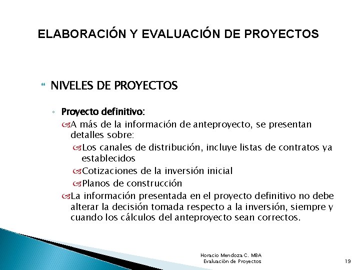 ELABORACIÓN Y EVALUACIÓN DE PROYECTOS NIVELES DE PROYECTOS ◦ Proyecto definitivo: A más de