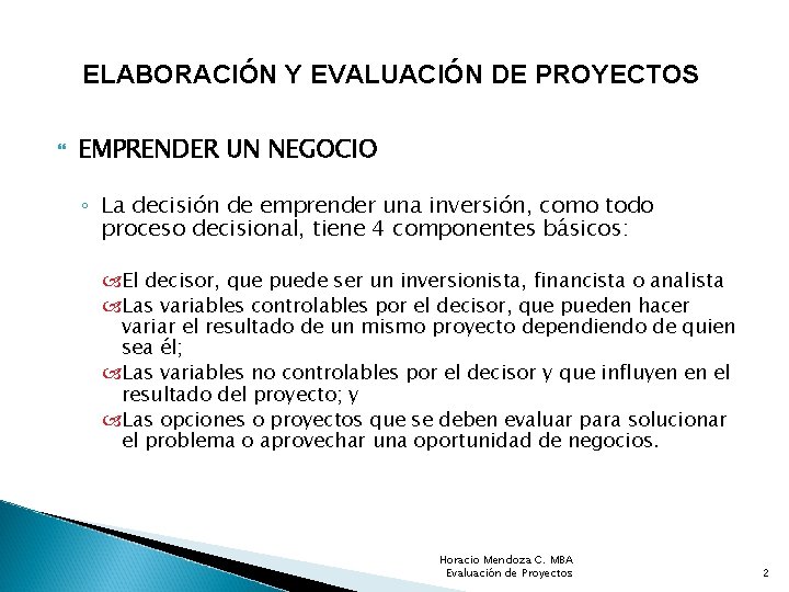 ELABORACIÓN Y EVALUACIÓN DE PROYECTOS EMPRENDER UN NEGOCIO ◦ La decisión de emprender una