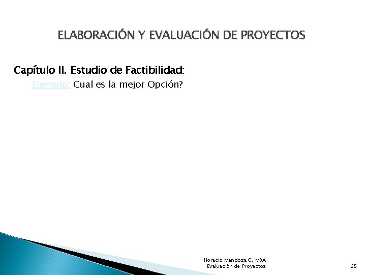 ELABORACIÓN Y EVALUACIÓN DE PROYECTOS Capítulo II. Estudio de Factibilidad: Ejemplo: Cual es la