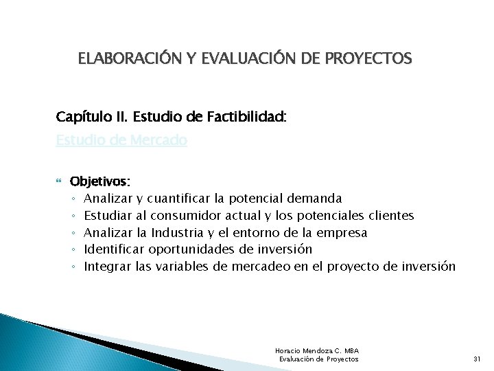 ELABORACIÓN Y EVALUACIÓN DE PROYECTOS Capítulo II. Estudio de Factibilidad: Estudio de Mercado Objetivos: