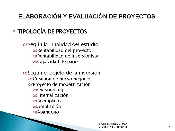 ELABORACIÓN Y EVALUACIÓN DE PROYECTOS TIPOLOGÍA DE PROYECTOS Según la Finalidad del estudio: Rentabilidad