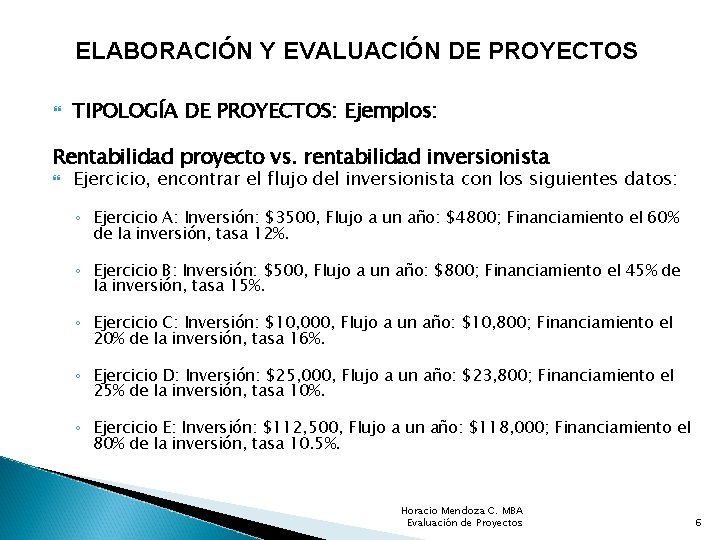 ELABORACIÓN Y EVALUACIÓN DE PROYECTOS TIPOLOGÍA DE PROYECTOS: Ejemplos: Rentabilidad proyecto vs. rentabilidad inversionista