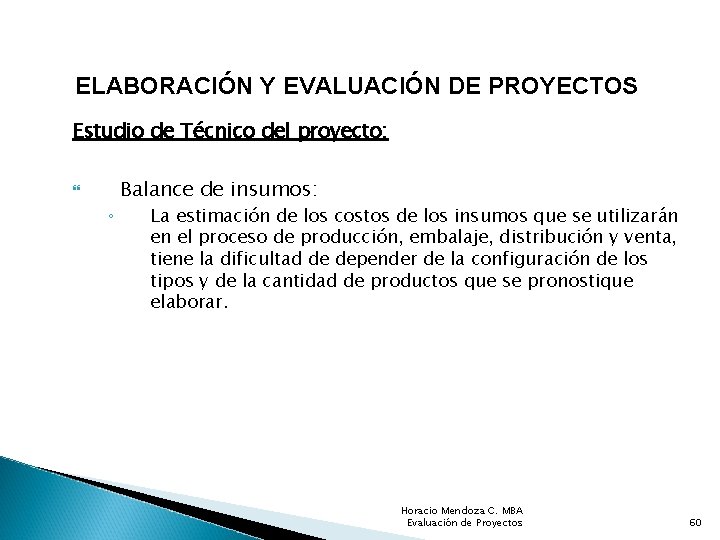 ELABORACIÓN Y EVALUACIÓN DE PROYECTOS Estudio de Técnico del proyecto: ◦ Balance de insumos: