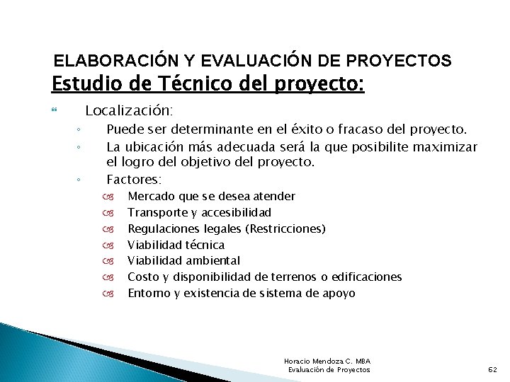 ELABORACIÓN Y EVALUACIÓN DE PROYECTOS Estudio de Técnico del proyecto: ◦ ◦ ◦ Localización: