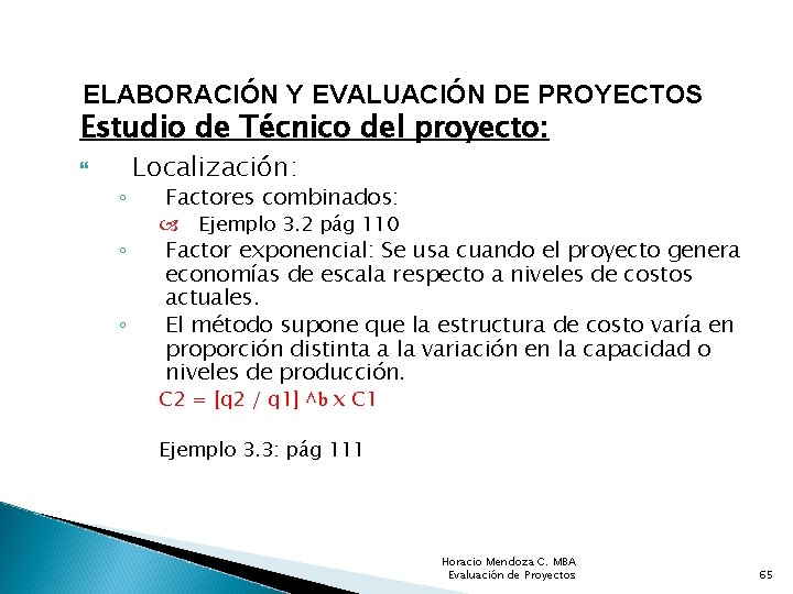 ELABORACIÓN Y EVALUACIÓN DE PROYECTOS Estudio de Técnico del proyecto: ◦ ◦ ◦ Localización: