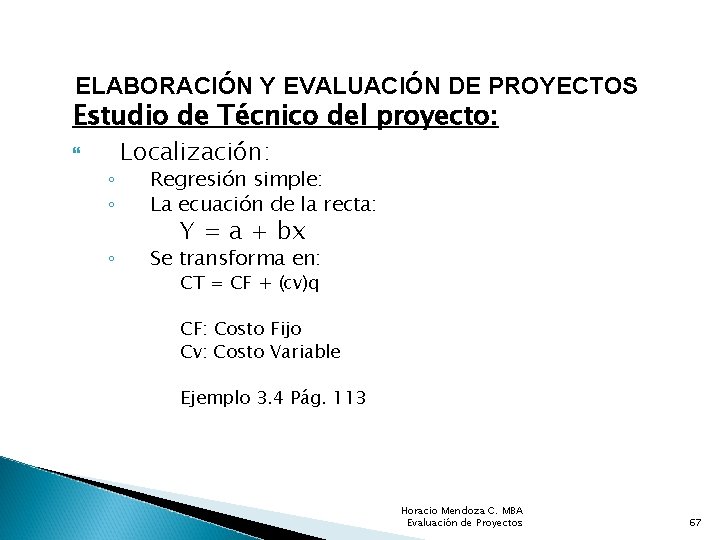 ELABORACIÓN Y EVALUACIÓN DE PROYECTOS Estudio de Técnico del proyecto: ◦ ◦ ◦ Localización: