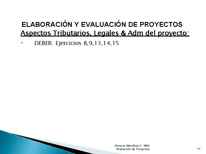 ELABORACIÓN Y EVALUACIÓN DE PROYECTOS Aspectos Tributarios, Legales & Adm del proyecto: DEBER: Ejercicios