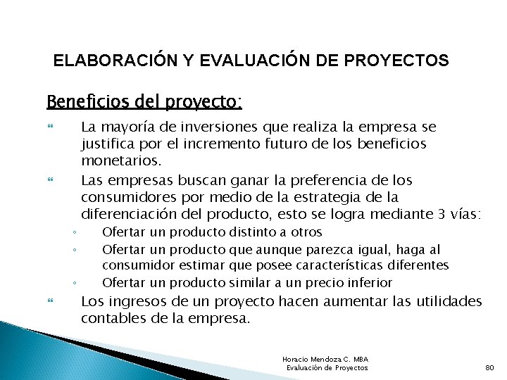 ELABORACIÓN Y EVALUACIÓN DE PROYECTOS Beneficios del proyecto: ◦ ◦ ◦ La mayoría de