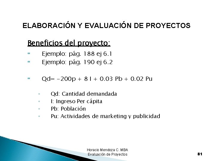 ELABORACIÓN Y EVALUACIÓN DE PROYECTOS Beneficios del proyecto: Ejemplo: pág. 188 ej 6. 1