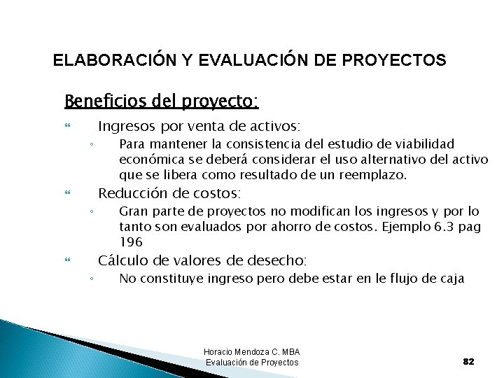 ELABORACIÓN Y EVALUACIÓN DE PROYECTOS Beneficios del proyecto: ◦ ◦ ◦ Ingresos por venta